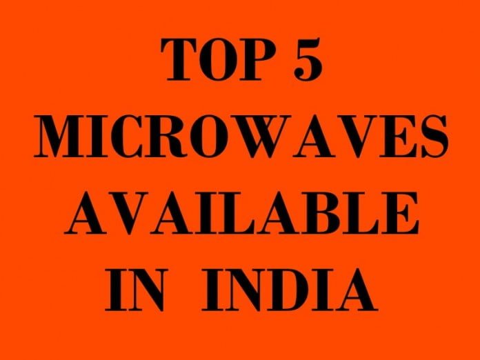 Top 5 Microwaves Available in India Top 5 Microwaves Available in India