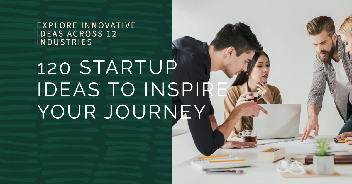 120 Innovative Startup Ideas Across 12 Industries to Inspire Your Entrepreneurial Journey